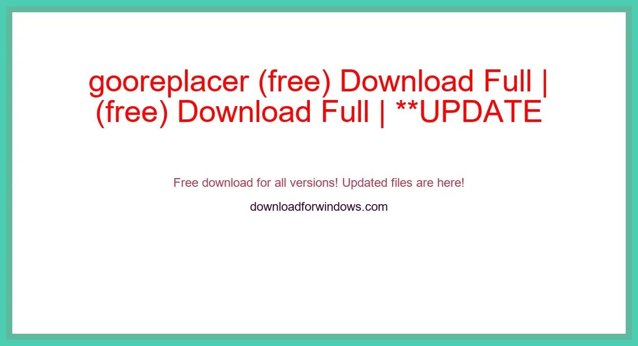 gooreplacer (free) Download Full | **UPDATE