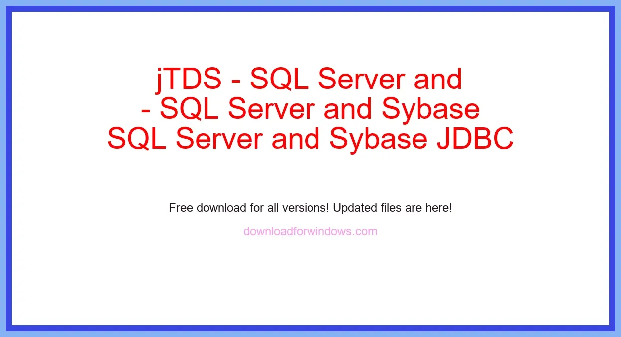 jTDS - SQL Server and Sybase JDBC driver Free Download for Windows & Mac