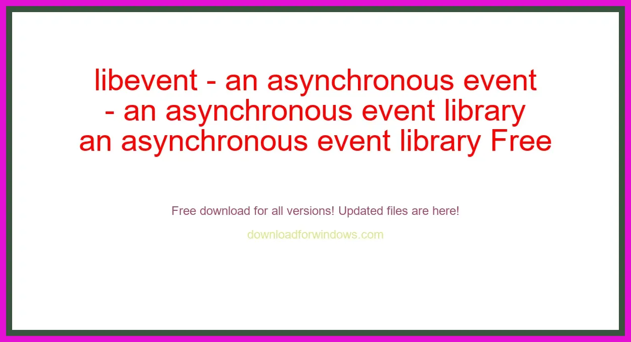 libevent - an asynchronous event library Free Download for Windows & Mac