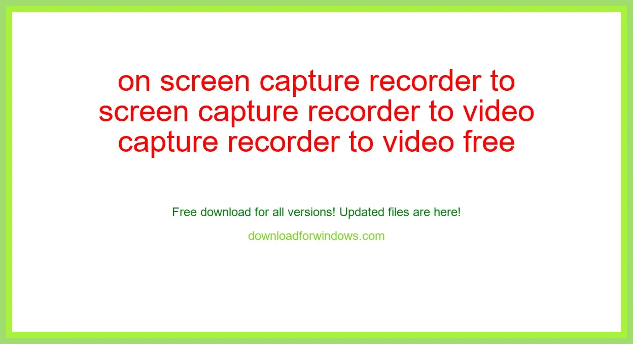 on screen capture recorder to video free (free) Download Full | **UPDATE