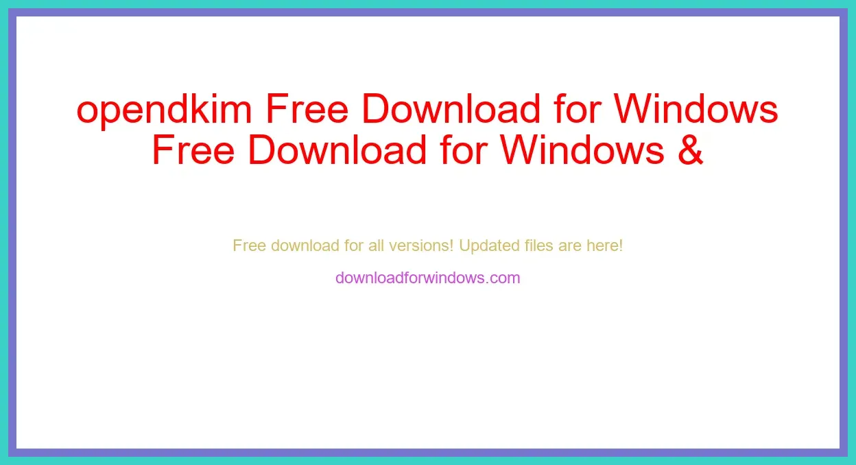 opendkim Free Download for Windows & Mac