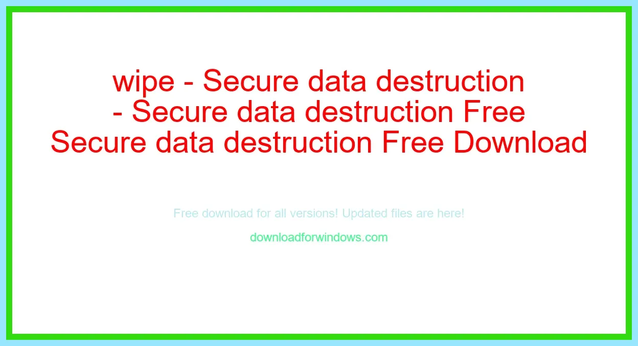 wipe - Secure data destruction Free Download for Windows & Mac