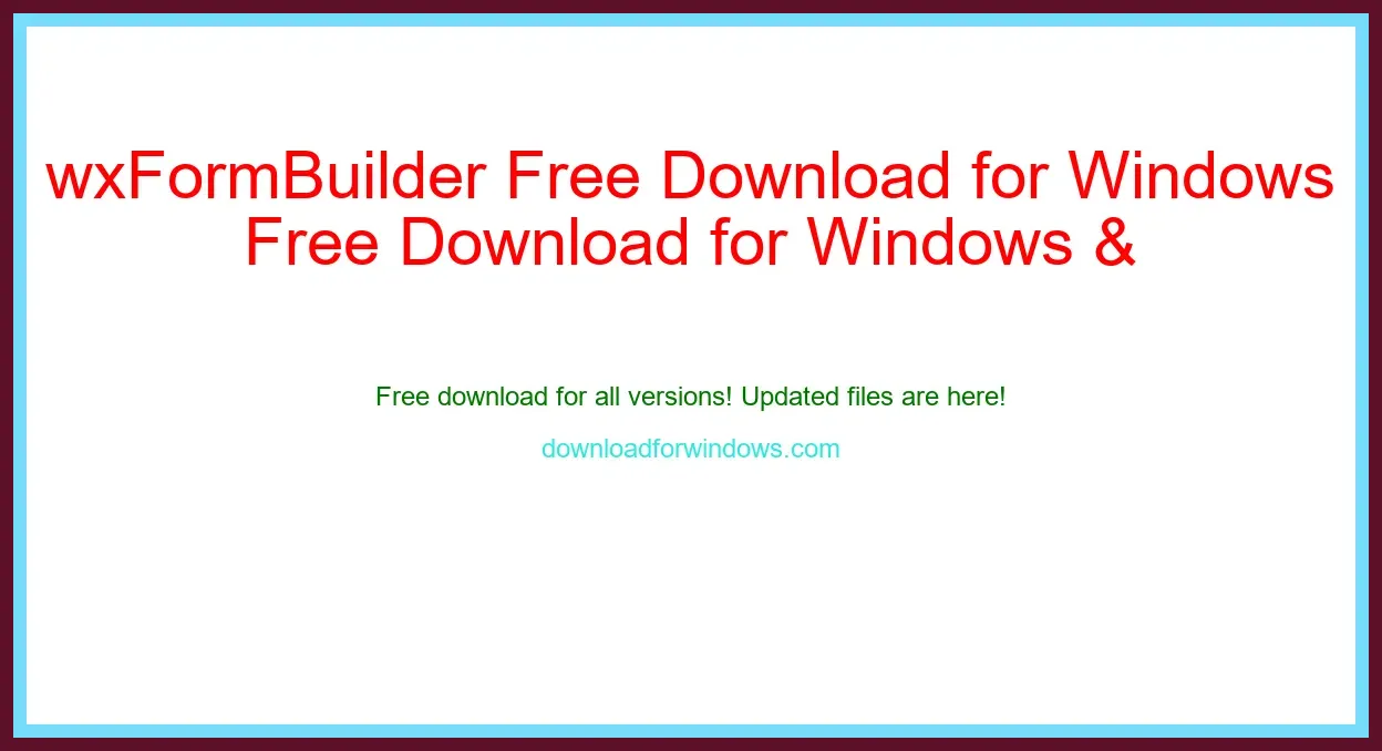 wxFormBuilder Free Download for Windows & Mac